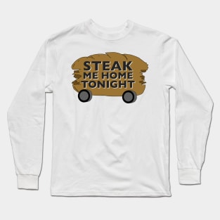 Steak Me Home Tonight Long Sleeve T-Shirt